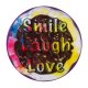 Smile, Laugh, Love - bunt, Ø 5 cm